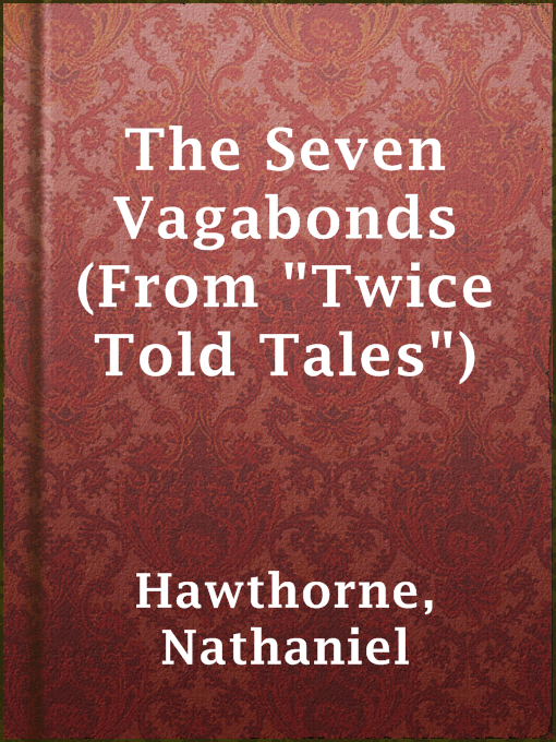 Title details for The Seven Vagabonds (From "Twice Told Tales") by Nathaniel Hawthorne - Wait list